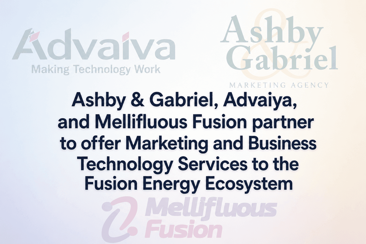 Ashby & Gabriel, Advaiya, and Mellifluous Fusion Partner to Provide Marketing and Business Technology Services for the Fusion Energy Industry